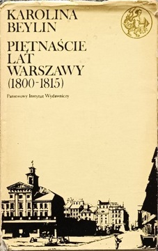 Piętnaście lat Warszawy 1800-1815 Karolina Beylin