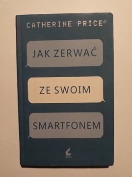 Jak zerwać ze swoim smartfonem - Catherine Price