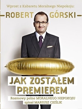  Robert Górski: Jak zostałem premierem.