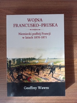 Geoffrey Wawro - Wojna francusko-pruska