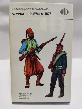 Szypka i Plewna 1877 - Historyczne Bitwy - Bellona - Brodecki Bogusław