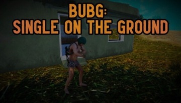 BUBG Single on the Ground