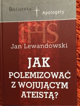 Jak polemizować z wojującym ateistąJan Lewandowski