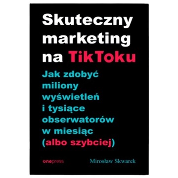 Skuteczny marketring na tik toku Mirosław Skwarek