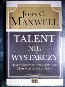 John C. Maxwell: Talent nie wystarczy