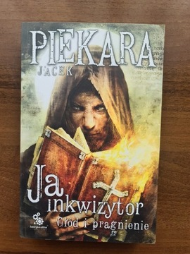 Głód i pragnienie Jacek Piekara Ja, inkwizytor