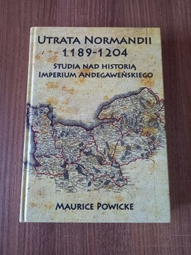 Maurice Powicke - Utrata Normandii 1189 - 1204