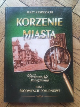 Korzenie miasta Jerzy Kasprzycki Tom 1 Śródmieście południowe