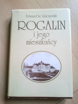 Rogalin i jego mieszkańcy Edward hr. Raczyński