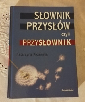 Słownik przysłów czyli PRZYSŁOWNIK - K. Kłosińska