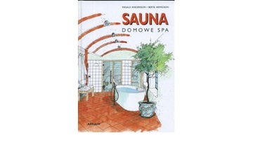 Sauna. Domowe Spa - Arwidson Bertil