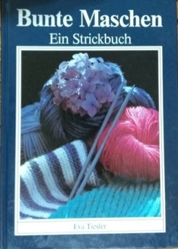 Bunte Maschen: Ein Strickbuch,  Eva Tiesler