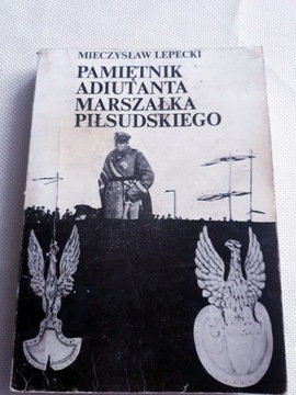 Pamiętnik Adiutanta Marszałka Piłsudskiego M.Lepec