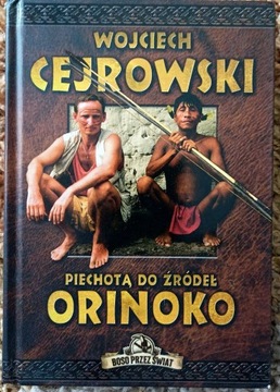 "Piechotą do źródeł Orinoko" Wojciech Cejrowski