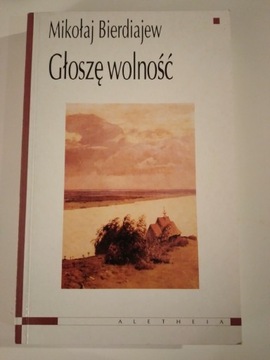 Mikołaj Bierdiajew Głoszę wolność