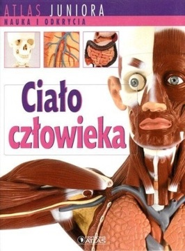 CIAŁO CZŁOWIEKA. Atlas juniora. Nauka i odkrycia. 