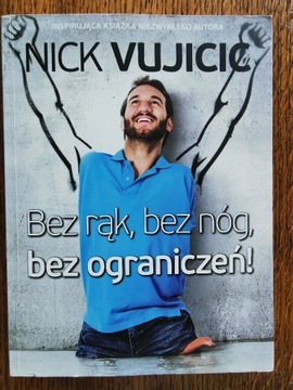 Bez rąk, bez nóg, bez ograniczeń!,  Nick Vujicic