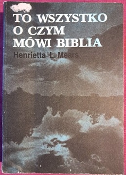 Henrietta L Mears - To wszystko o czym mówi Biblia