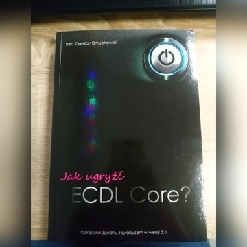 Jak ugryźć ECDL Core ? Damian Dmuchowski 