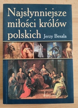 Najsłynniejsze miłości królów polskich - J.Besala