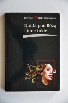 Nimfa pod Różą i inne takie - K. M. Kołaczkowski