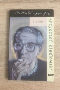 Krzysztof Kieślowski O sobie autobiografie