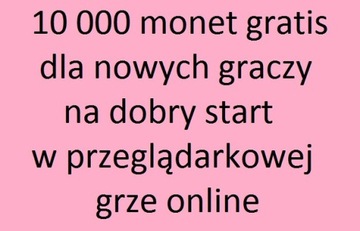 10 000 monet dla nowych graczy w grze online