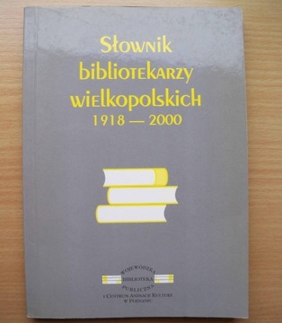 Słownik bibliotekarzy wielkopolskich 1918-2000