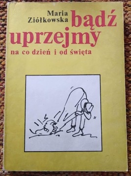 Maria Ziółkowska - Bądź uprzejmy na co dzień i... 