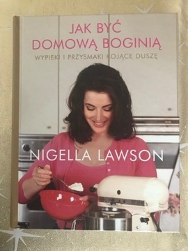 Nigella Lawson Jak być domową boginią