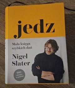 Jedz. Mała księga szybkich dań. Nigel Slater