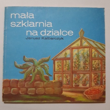 Janusz Kalbarczyk Mała szklarnia na działce 1986r