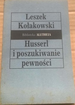 Leszek Kołakowski Husserl i poszukiwanie pewności