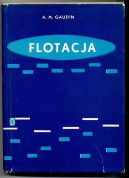 Flotacja - A. M. Gaudin 1963r. str. 560