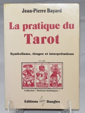 La pratique du Tarot Jean-Pierre Bayard