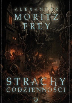 Alexander Moritz Frey - Strachy codzienności