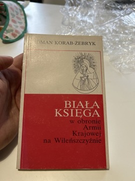 BIAŁA KSIĘGA W OBRONIE ARMII KRAJOWEJ KORAB ŻEBRYK