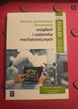 Montaż, uruchamianie i konserwacja urządzeń systemów mechatronicznychELM.03