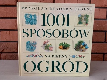 READER'S DIGEST - 1001 SPOSOBÓW NA PIĘKNY OGRÓD