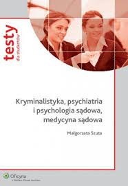 Kryminalistyka, psychiatria i psychologia sądowa..