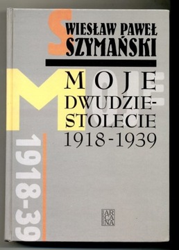 Moje dwudziestolecie 1918-1939 - W. Szymański 1998