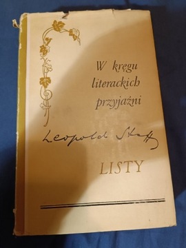 Leopold Staff  W kręgu literackich przyjaźni.Listy