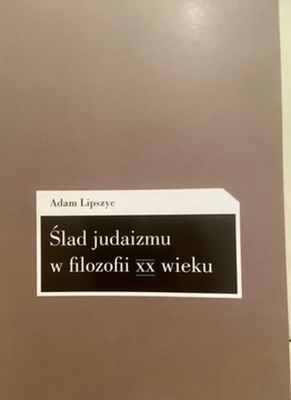 Ślad judaizmu w filozofii XX wieku; Adam Lipszyc