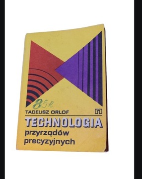 Technologia przyrządów precyzyjnych. Tadeusz Orlof