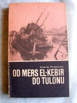 Andrzej Perepeczko - Od Mers El-Kebir do Tulonu