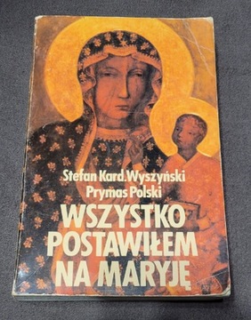 " Wszystko postawiłem na Maryję " S.K.Wyszyński