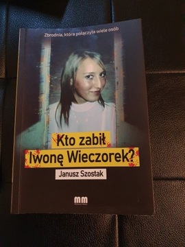 Kto zabił Iwonę Wieczorek? J. Szostak + GRATIS 