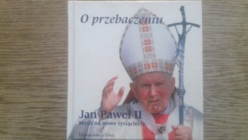 Jan Paweł II O PRZEBACZENIU. MYŚLI NA NOWE TYSIĄC.