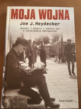 Moja wojna Zapiski i zdjęcia Joe J. Heydecker