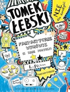 Tomek Łebski Fantastyczne Wymówki Tom2 Liz Pichon